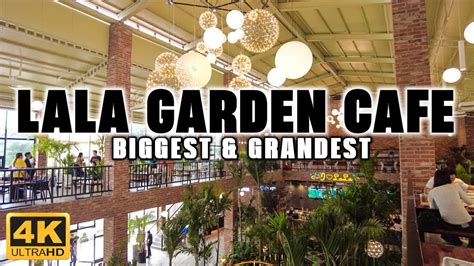 [4K] LALA GARDEN CAFE: The Largest and Most Grand in .